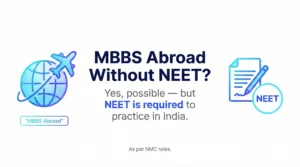 Can I pursue MBBS abroad without NEET and what happens for India medical license